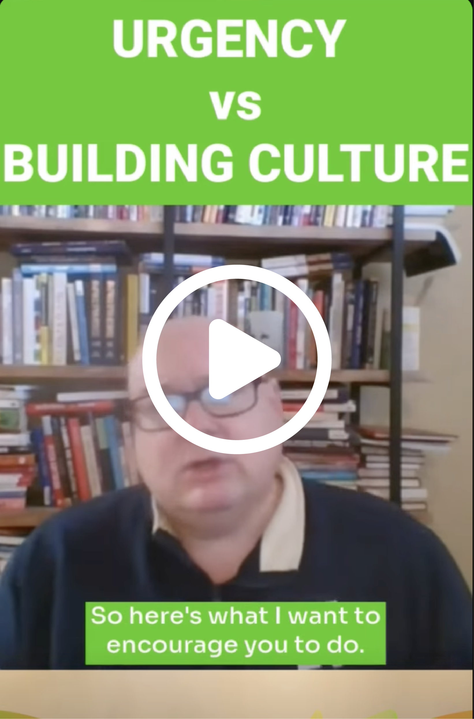 Play Video: urgency vs building culture